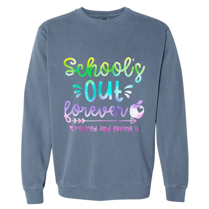 Schools Out Forever Retired & Loving It Funny Teacher Summer Garment-Dyed Sweatshirt