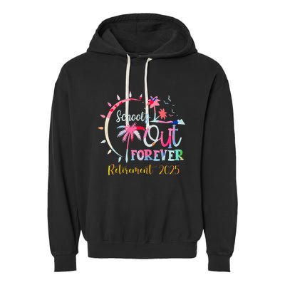 SchoolS Out Forever Teacher Retirement 2025 Retired Teacher Garment-Dyed Fleece Hoodie