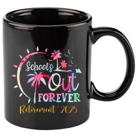 SchoolS Out Forever Teacher Retirement 2025 Retired Teacher 11oz C Handle Ceramic Mug