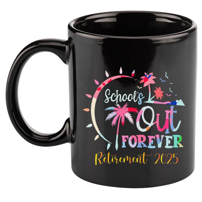 SchoolS Out Forever Teacher Retirement 2025 Retired Teacher 11oz C Handle Ceramic Mug