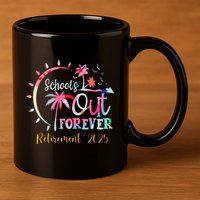 SchoolS Out Forever Teacher Retirement 2025 Retired Teacher 11oz C Handle Ceramic Mug