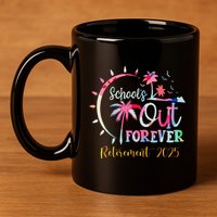 SchoolS Out Forever Teacher Retirement 2025 Retired Teacher 11oz C Handle Ceramic Mug