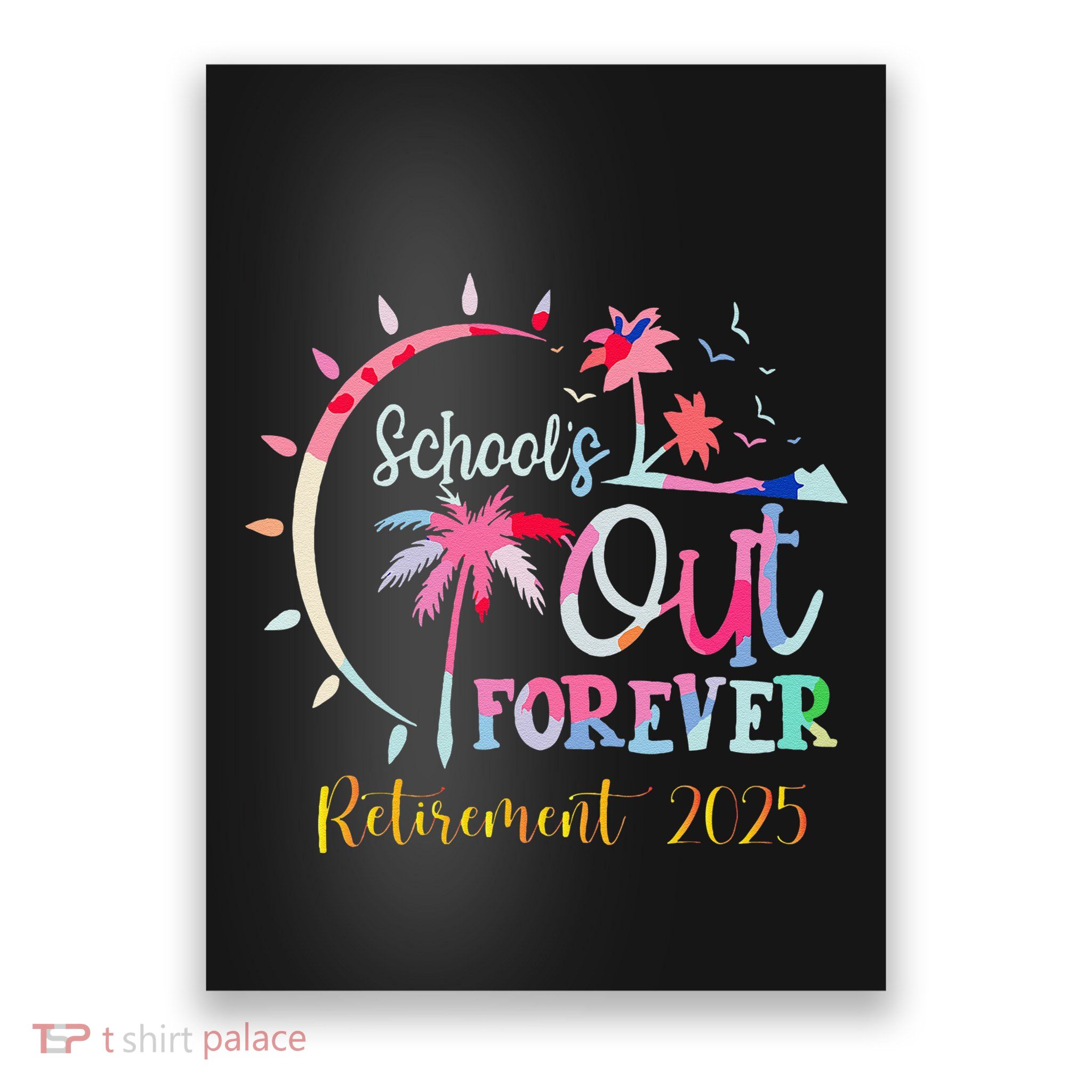 SchoolS Out Forever Teacher Retirement 2025 Retired Teacher Poster