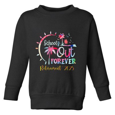 SchoolS Out Forever Teacher Retirement 2025 Retired Teacher Toddler Sweatshirt