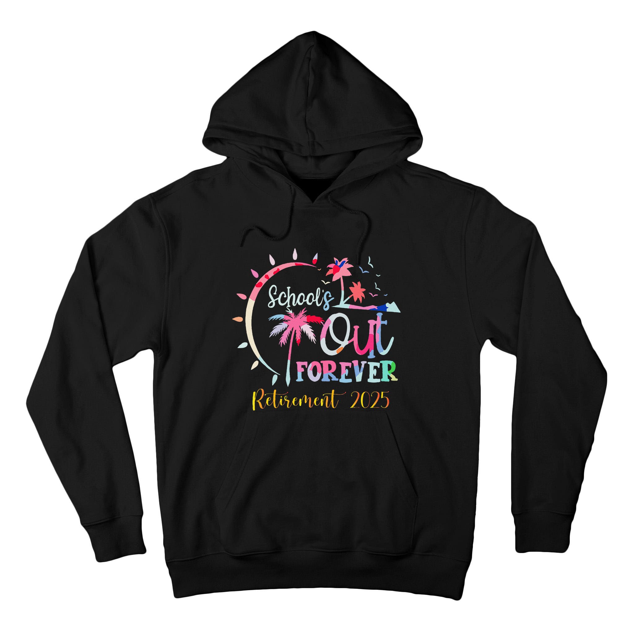 SchoolS Out Forever Teacher Retirement 2025 Retired Teacher Tall Hoodie