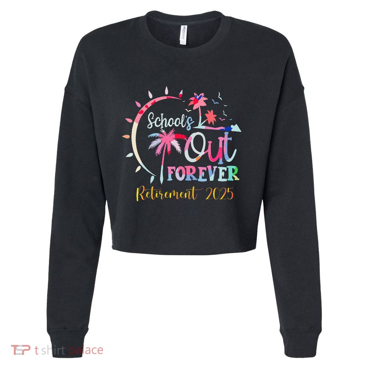 SchoolS Out Forever Teacher Retirement 2025 Retired Teacher Cropped Pullover Crew