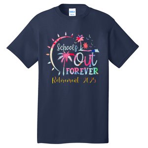 SchoolS Out Forever Teacher Retirement 2025 Retired Teacher Tall T-Shirt