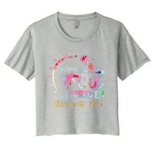 SchoolS Out Forever Teacher Retirement 2025 Retired Teacher Women's Crop Top Tee