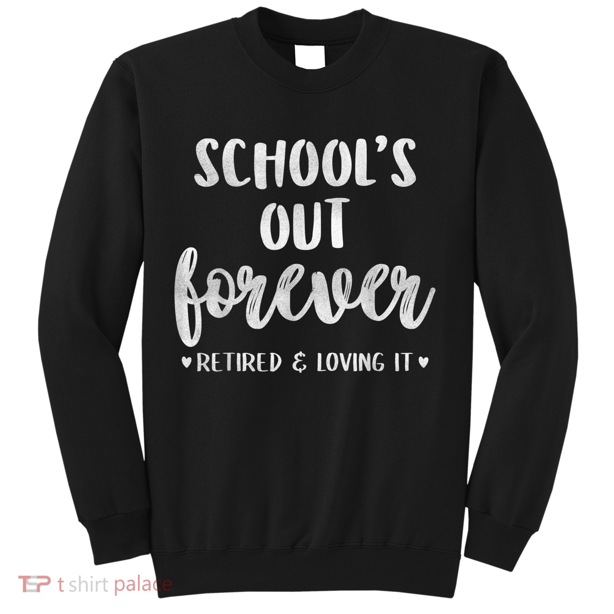 School's Out Forever Retired Teacher Retirement Sweatshirt