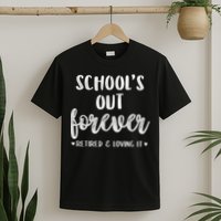 School's Out Forever Retired Teacher Retirement T-Shirt