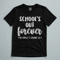 School's Out Forever Retired Teacher Retirement T-Shirt