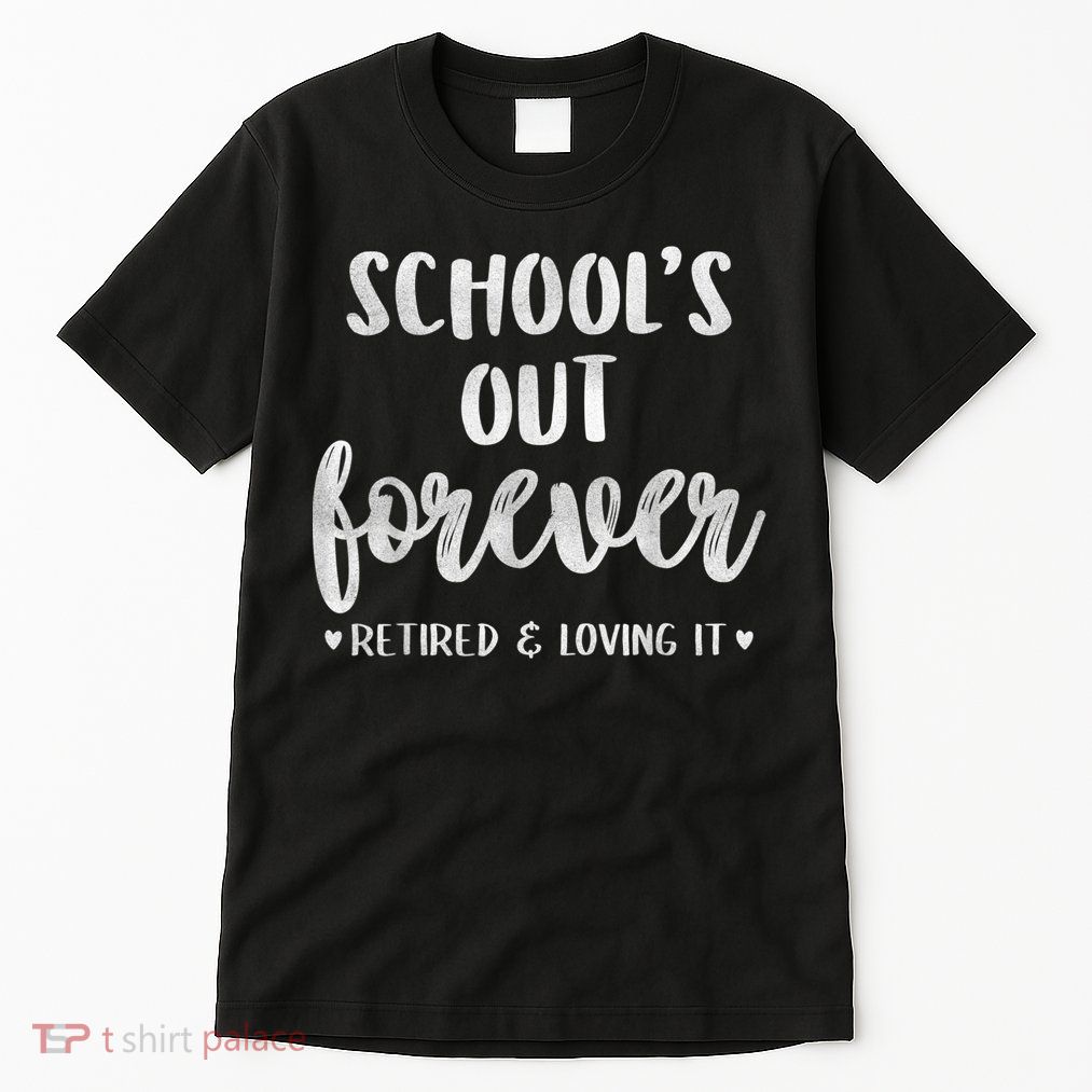School's Out Forever Retired Teacher Retirement Tall T-Shirt