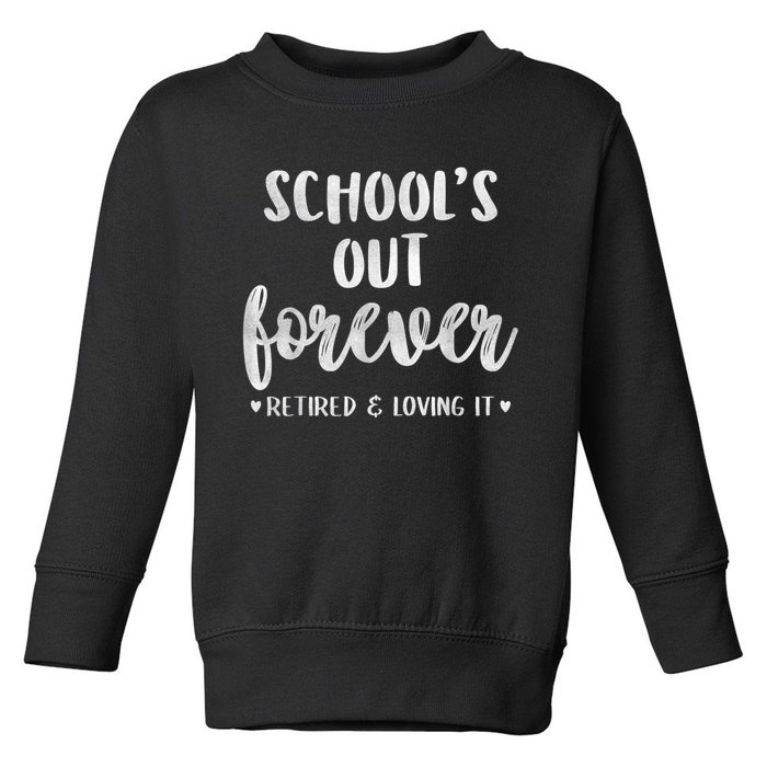 School's Out Forever Retired Teacher Retirement Toddler Sweatshirt