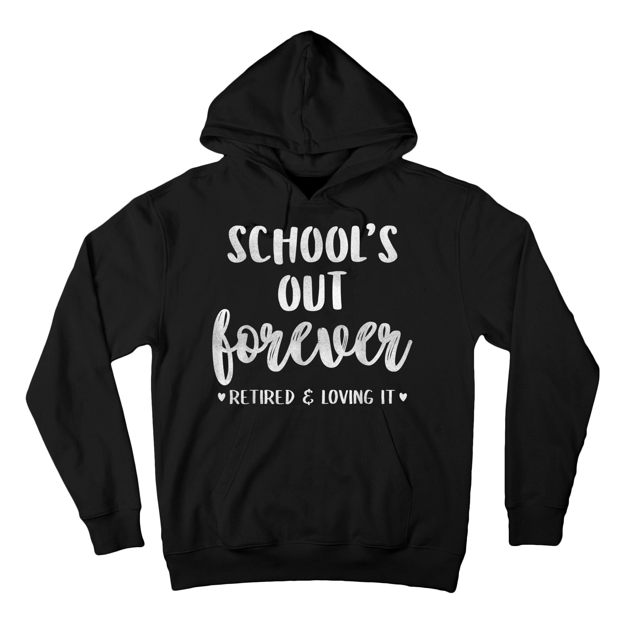 School's Out Forever Retired Teacher Retirement Tall Hoodie
