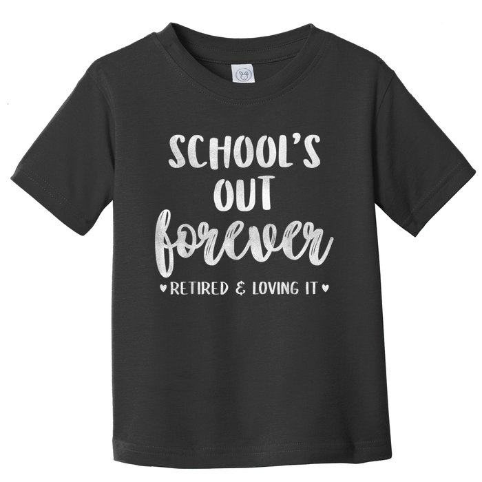 School's Out Forever Retired Teacher Retirement Toddler T-Shirt