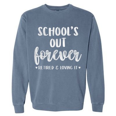 School's Out Forever Retired Teacher Retirement Garment-Dyed Sweatshirt