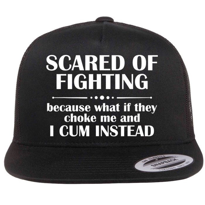 Scared Of Fighting Because What If They Choke Flat Bill Trucker Hat