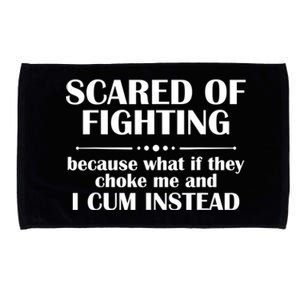 Scared Of Fighting Because What If They Choke Microfiber Hand Towel