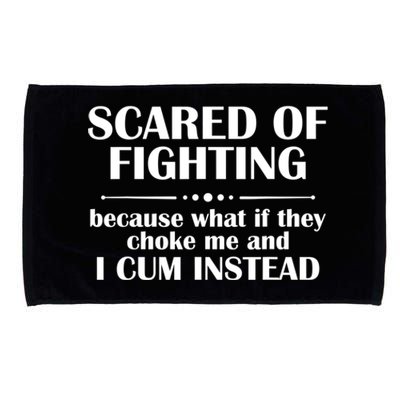 Scared Of Fighting Because What If They Choke Microfiber Hand Towel