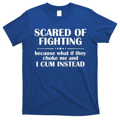 Scared Of Fighting Because What If They Choke T-Shirt
