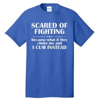 Scared Of Fighting Because What If They Choke Tall T-Shirt