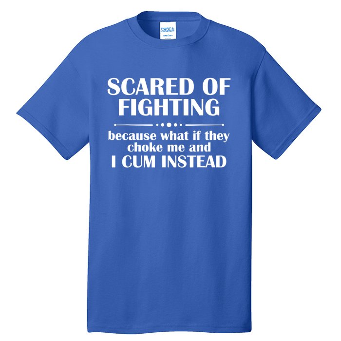 Scared Of Fighting Because What If They Choke Tall T-Shirt