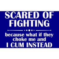 Scared Of Fighting Because What If They Choke Bumper Sticker