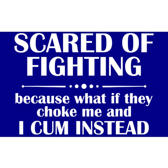 Scared Of Fighting Because What If They Choke Bumper Sticker