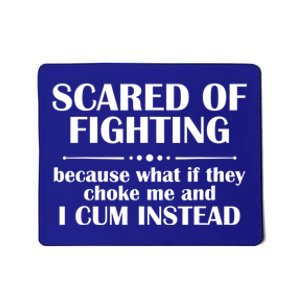 Scared Of Fighting Because What If They Choke Mousepad