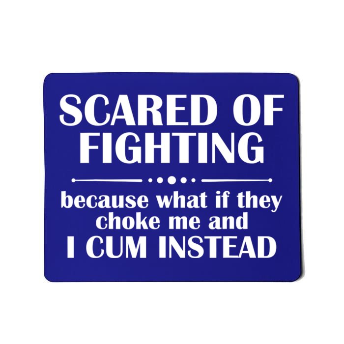 Scared Of Fighting Because What If They Choke Mousepad