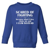 Scared Of Fighting Because What If They Choke Toddler Sweatshirt