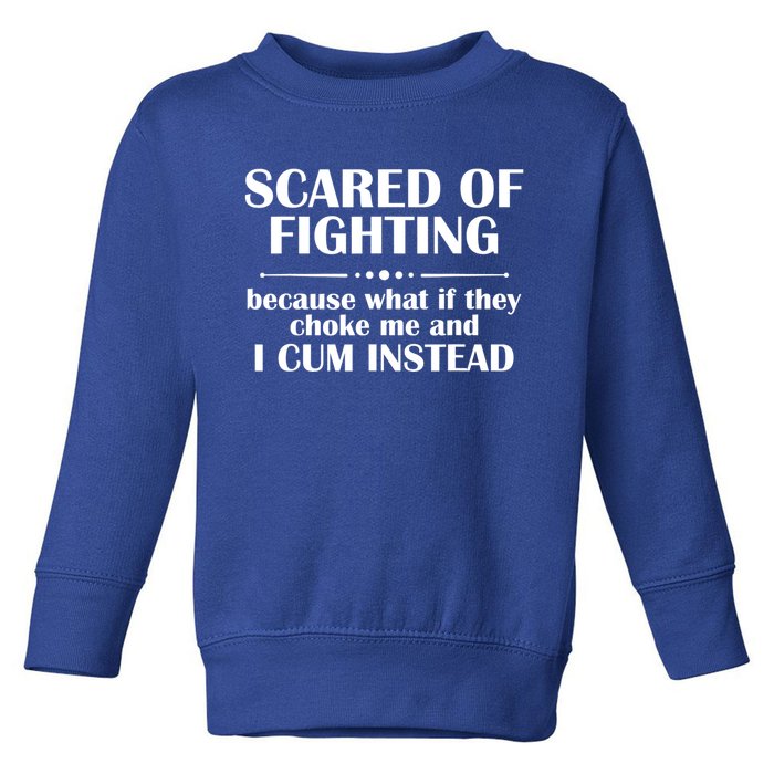 Scared Of Fighting Because What If They Choke Toddler Sweatshirt