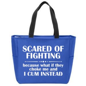 Scared Of Fighting Because What If They Choke Zip Tote Bag