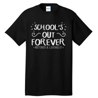 SchoolS Out Forever Retired Teacher Gift Retirement Tall T-Shirt