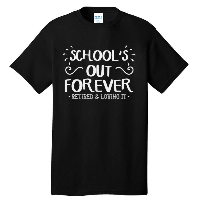 SchoolS Out Forever Retired Teacher Gift Retirement Tall T-Shirt