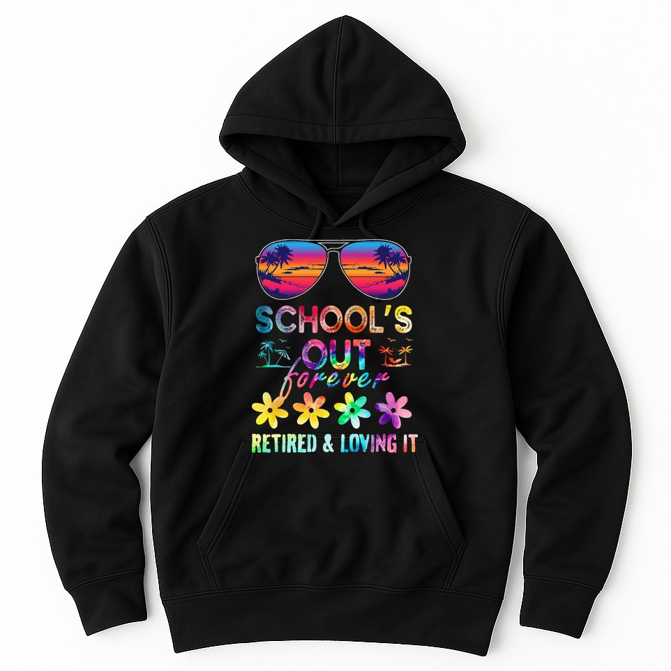 Schools Out Forever Retired Loving It Summer Teacher Tie Dye Hoodie