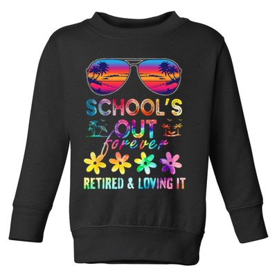 Schools Out Forever Retired Loving It Summer Teacher Tie Dye Toddler Sweatshirt