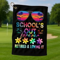 Schools Out Forever Retired Loving It Summer Teacher Tie Dye Golf Towel