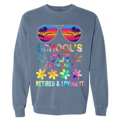 Schools Out Forever Retired Loving It Summer Teacher Tie Dye Garment-Dyed Sweatshirt