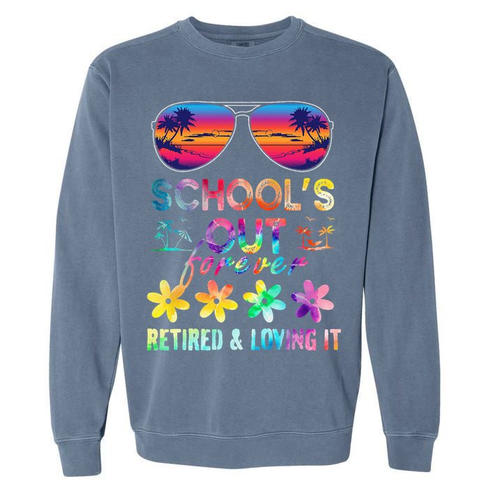 Schools Out Forever Retired Loving It Summer Teacher Tie Dye Garment-Dyed Sweatshirt