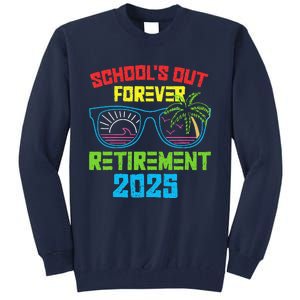 SchoolS Out Forever Retirement 2025 Funny Retired Teacher Tall Sweatshirt