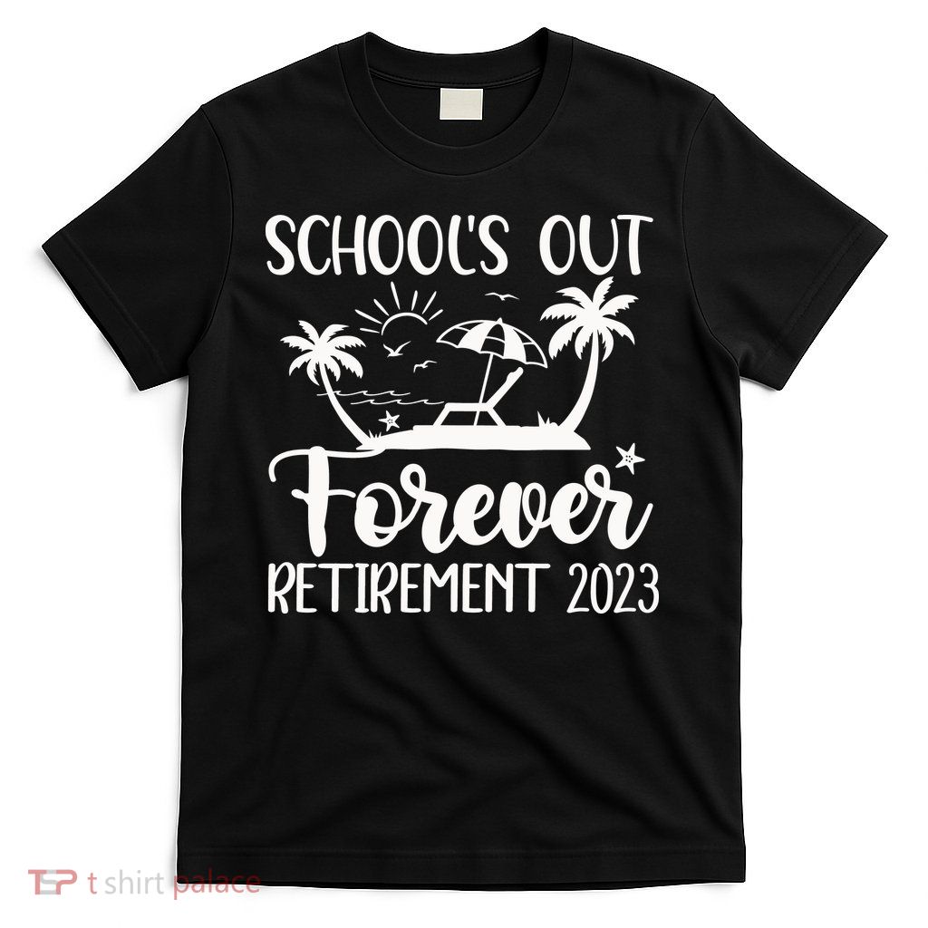 Schools Out Forever Retirement T-Shirt