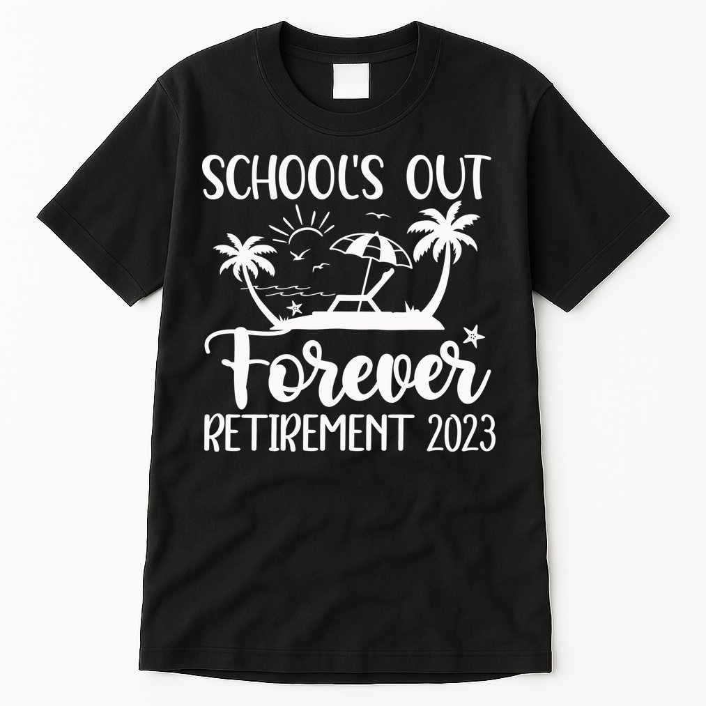 Schools Out Forever Retirement Tall T-Shirt