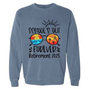 SchoolS Out Forever Retired Teacher Retirement 2025 Garment-Dyed Sweatshirt