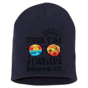 SchoolS Out Forever Retired Teacher Retirement 2025 Short Acrylic Beanie