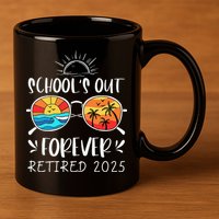 Schools Out Forever School Teacher Retired 2025 Retirement 11oz C Handle Ceramic Mug