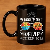 Schools Out Forever School Teacher Retired 2025 Retirement 11oz C Handle Ceramic Mug