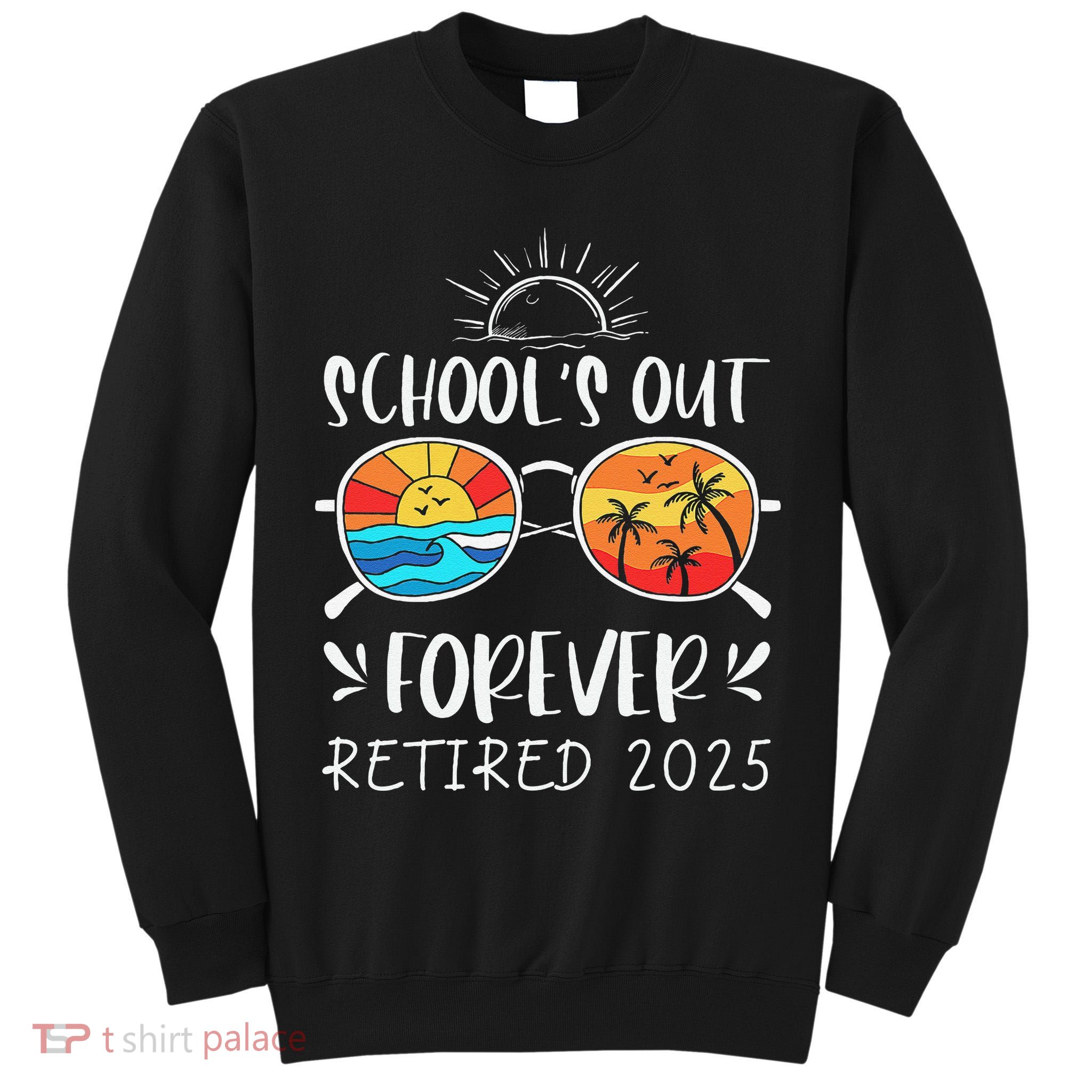 Schools Out Forever School Teacher Retired 2025 Retirement Tall Sweatshirt