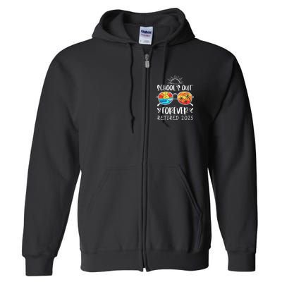 Schools Out Forever School Teacher Retired 2025 Retirement Full Zip Hoodie