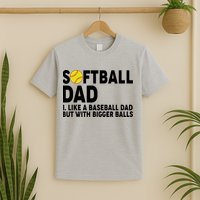 Softball Dad Like A Baseball Dad But With Bigger Balls T-Shirt